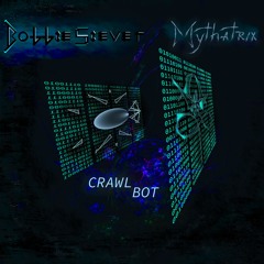 Crawl Bot - Bobbie Siever & Mythatrix
