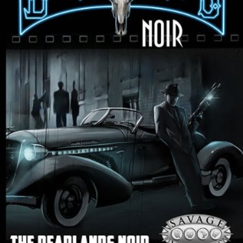 [DOWNLOAD] PDF 📍 Deadlands Noir Companion (Savage Worlds, S2P10702) by  Pinnacle Ent