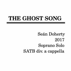 Doherty The Ghost Song Sop. Solo SATB Div. 2017 Soprano