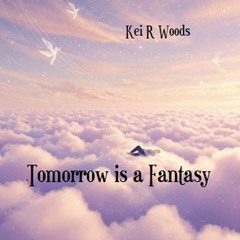 TOMORROW IS A FANTASY