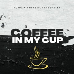 Fomo X Shepsworthbentley - Coffee In My Cup (Original Mix) Final