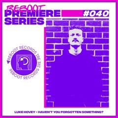 Reboot Premiere - Luke Hovey - Haven't You Forgotten Something