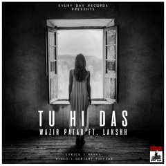 Tu hi Das - Wazir Patar Ft. LAKSHH