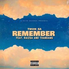 Twizm_SA - Remember (Feat. RaizSA And ThabDawg).mp3
