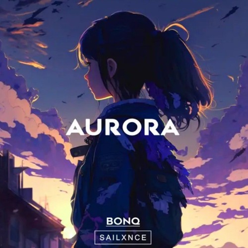 BONQ,SAILXNCCE - AURORA SLOWED