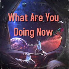 What Are You Doing Now - Enorm Remix