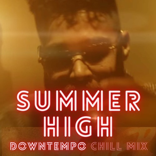 SUMMER HIGH (Downtempo Chill Mix) | THE SOUND OF PHOENIX | AP DHILLON |