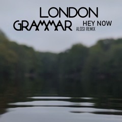 London Grammar - HEY NOW(ALOSI Remix)