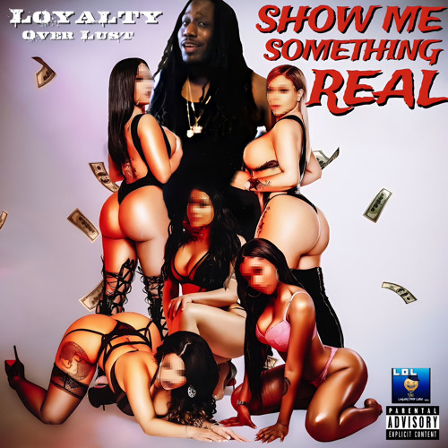 SHOW ME SOMETHING REAL
