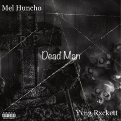 Mel Huncho - Dead Man Ft Yvng Rxckett Prod by Moneyrake