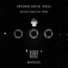 Swedish House Mafia - Heaven Takes You Home (Osprey Bootleg)