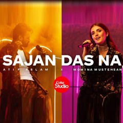 Coke Studio   Season 14   Sajan Das Na   Atif Aslam X Momina Mustehsan