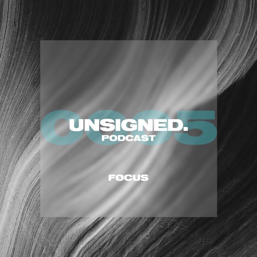 unsigned.radio 005 - FØCUS