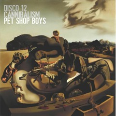 DISCO 12 - Cannibalism (The Pet Shop Boys Remix Themselves)
