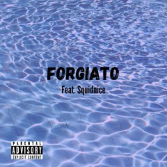 Forgiato (feat. Squidnice)