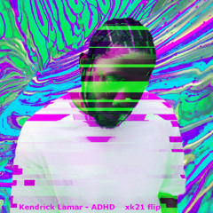 Kendrick Lamar - ADHD (xk21 FLIP)