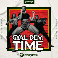 Gyal Dem Time MIxtape 2025 by Iration Selectah(Dancehall)