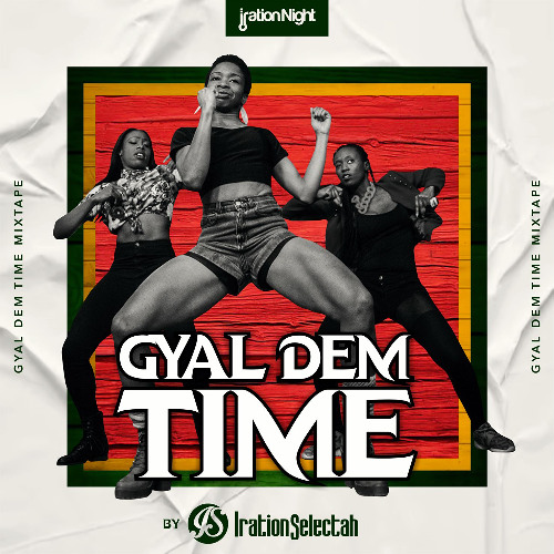 Gyal Dem Time MIxtape 2025 by Iration Selectah(Dancehall)