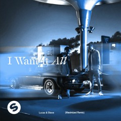 Lucas And Steve - I Want It All (Maximized Re-Edit)