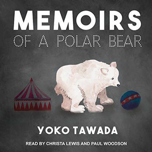 [DOWNLOAD] PDF 📒 Memoirs of a Polar Bear by  Yoko Tawada,Paul Woodson,Christa Lewis,
