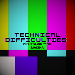 Technical Difficulties (Makina)