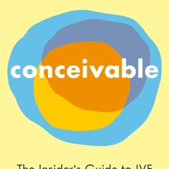 PDF/READ❤ Conceivable: The Insider's Guide to IVF