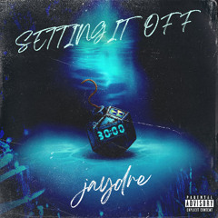 JayDre - SETTING IT OFF
