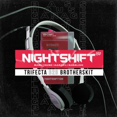 Nightshift #3 - TRIFECTA b2b BROTHERSKIT