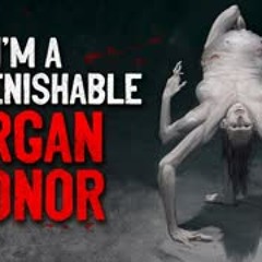 "I'm a Replenishable Organ Donor" Creepypasta