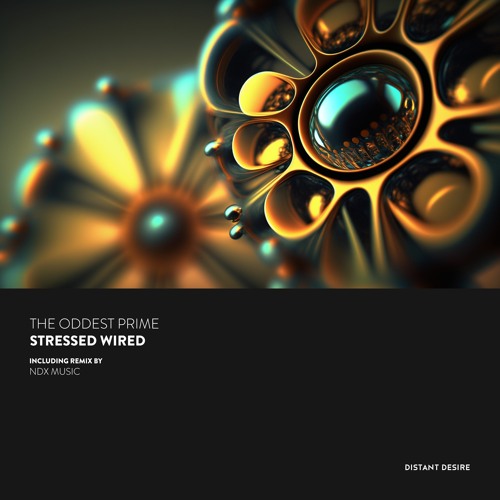 The Oddest Prime - Stressed Wired (NDX Music Remix) [Distant Desire Records]