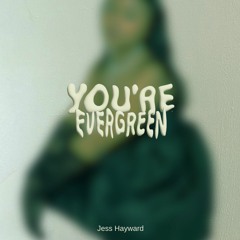 You're Evergreen