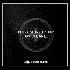 PLUS ONE INVITES 007 - JAVIER GANTZ