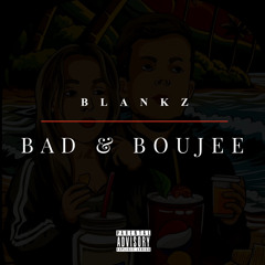 BAD & BOUJEE (BLANKZ)