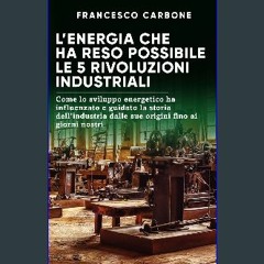 Read eBook [PDF] ⚡ L’energia che ha reso possibile le 5 rivoluzioni industriali: Come lo sviluppo