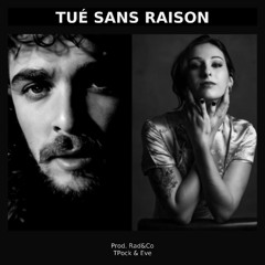 TUÉ SANS RAISON – TPock feat. Eve Prod : Rad&Co