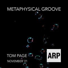 Tom Page // Metaphysical Groove // November '21 // ARP Radio