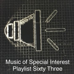 Music of Special Interest Playlist 63