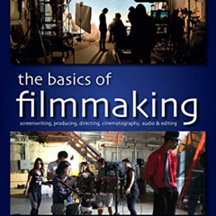 GET EPUB 💕 The Basics of Filmmaking: Screenwriting, Producing, Directing, Cinematogr