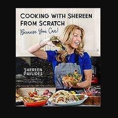 PDF/READ ✨ Cooking with Shereen from Scratch: Because You Can! get [PDF]
