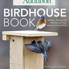 [Download] PDF ✓ Audubon Birdhouse Book: Building, Placing, and Maintaining Great Hom
