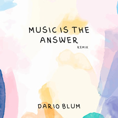 Music is the answer (Dario Blum Remix)