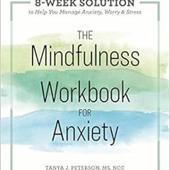 [PDF] Read The Mindfulness Workbook for Anxiety: The 8-Week Solution to Help You Manage Anxiety, Wor