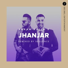Jhanjar by Karan Aujla - Remixed by Sequence