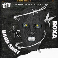 ROXA - HARD SHOT MASHUP PACK Vol.1 [Buy=Free Download]