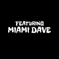 Featuring MIAMI DAVE