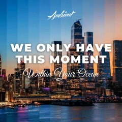 Playlist We Only Have This Moment 7.5.2021
