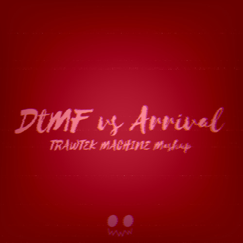 Bad Bunny, KREAM - DtMF vs Arrival (TRAWTEK MACHINE Mashup)