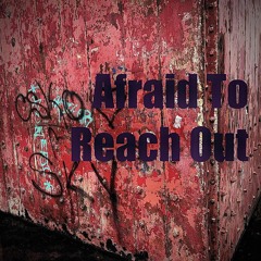 Afraid to reach out