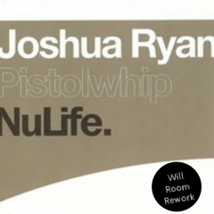 Joshua Ryan - Pistolwhip (Will Room Rework)