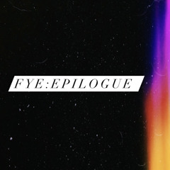 FYE: EPILOGUE